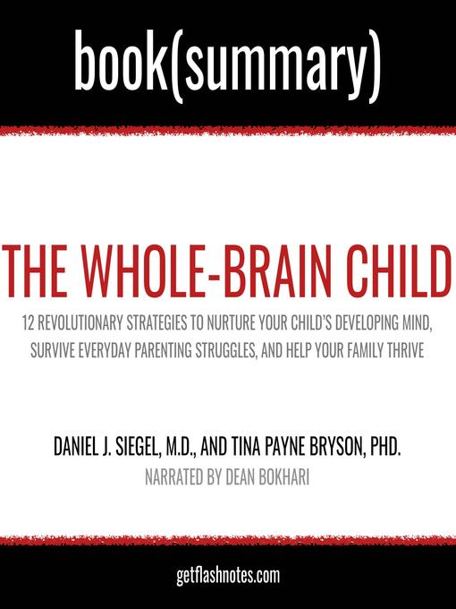 Title details for The Whole-Brain Child by Daniel J. Siegel, M.D., and Tina Payne Bryson, PhD.--Book Summary by FlashBooks - Available